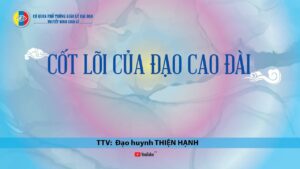 CỐT LÕI CỦA ĐẠO CAO ĐÀI - TTV: Đh. Thiện Hạnh